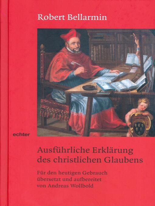 Title details for Ausführliche Erklärung des christlichen Glaubens by Robert Bellarmin - Available